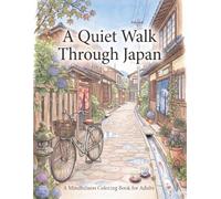 A Quiet Walk Through Japan: A Mindfulness Coloring Book for Adults
