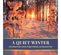 A Quiet Winter: A Wordless Picture Book of Light, Stillness, and Seasonal Calm (The Seasons Collection)