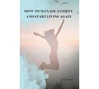 A Quieter Life: HOW TO MANAGE ANXIETY AND START LIVING AGAIN (The Overthinking Recovery Series)