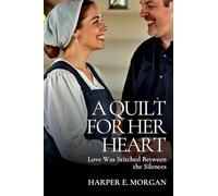 A Quilt for Her Heart: Love Was Stitched Between the Silences: 1 (Stitched with Love: Amish Hearts)