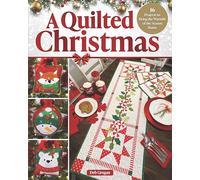 A Quilted Christmas: 16 Projects to Bring the Warmth of the Season Home