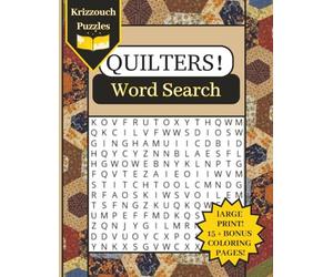 A Quilters Word Search Book by Krizzouch Puzzles Featuring 15+ quilt themed Adult Coloring Pages: Large Print | Over 700 Words | A Unique Quilting ... in your life (Quilters! Puzzle Book Series)