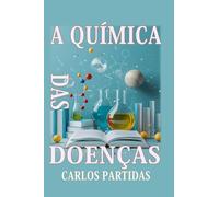 A QUÍMICA DAS DOENÇAS: AS DOENÇAS AFETAM O CORPO FÍSICO