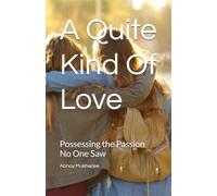 A Quite Kind Of Love: Possessing the Passion No One Saw