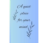 A quite place for your mind: Gift notebook, Journal for friends and family