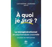 A quoi je sers?: Le transgénérationnel en psychanalyse corporelle.