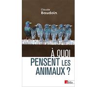 A quoi pensent les animaux ?: Comportements, cognition, émotions
