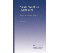 A quoi rêvent les jeunes gens: (Enquête sur la jeunesse littéraire)