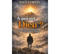 À quoi sert Dieu ?: Ce que la croyance fait à l’homme - même quand il ne croit plus