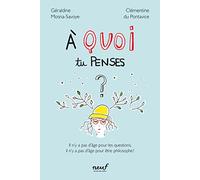A quoi tu penses ?: Il n'y a pas d'âge pour les questions, il n'y a pas d'âge pour être philosophe !
