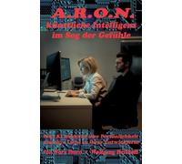 A.R.O.N., künstliche Intelligenz im Sog der Gefühle: Eriksons 8 Stufen Modell der menschlichen Entwicklung als Theaterspiel