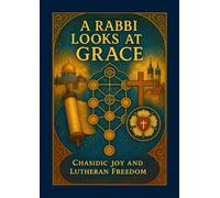 A Rabbi Looks at Grace: Chasidic Joy and Lutheran Freedom