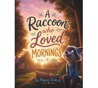 A Raccoon Who Loved Mornings: A Cozy Forest Adventure About a Raccoon Who Couldn't Wait for Sunrise For Kids Ages 4-9