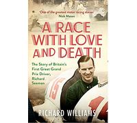A Race with Love and Death: The Story of Richard Seaman