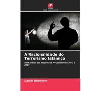A Racionalidade do Terrorismo Islâmico: Uma análise dos ataques da Al-Qaeda entre 2002 e 2007