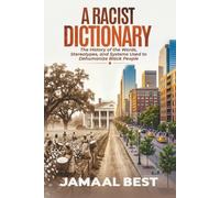 A Racist Dictionary: The History of the Words, Stereotypes, and Systems Used to Dehumanize Black People