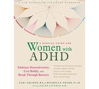 A Radical Guide for Women with ADHD: Embrace Neurodiversity, Live Boldy, and Break Through Barriers