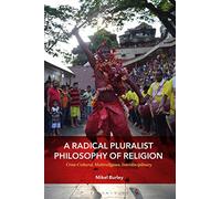 A Radical Pluralist Philosophy of Religion: Cross-Cultural, Multireligious, Interdisciplinary