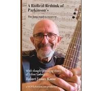 A Radical Rethink of Parkinson's: The long road to recovery (The Shortcut to HOPE and healing)