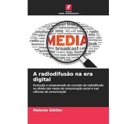 A radiodifusão na era digital: Evolução e compreensão do conceito de radiodifusão no direito dos meios de comunicação social e nas ciências da comunicação
