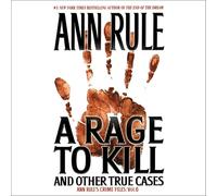 A Rage to Kill and Other True Cases: Anne Rule's Crime Files, Vol. 6