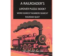 A RAILROADER'S LAYOVER PUZZLE BOOK?: WORD SEARCH? NUMBERS SEARCH? RAILROAD QUIZ?