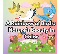 A Rainbow of Birds: Nature's Beauty of Color