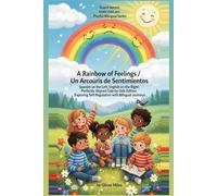 A Rainbow of Feelings / Un Arcoíris de Sentimientos: Spanish on the Left, English on the Right: Perfectly Aligned Side-by-Side Edition: Exploring ... Adventures: Little Explorers of Big Feelings)