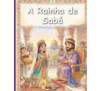 A Rainha de Sabá: A Sabedoria de Salomão: História bíblica infantil sobre sabedoria e busca - leitura fácil para crianças