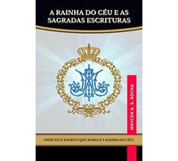 A RAINHA DO CéU E AS SAGRADAS ESCRITURAS: ONDE ESTá ESCRITO QUE MARIA E A RAINHA DO CéU?
