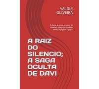 A RAIZ DO SILENCIO; A SAGA OCULTA DE DAVI: O drama de Jessé, o clamor de Nazebe e a forja do escolhido entre a rejeição e a glória.