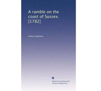 A ramble on the coast of Sussex. [1782]