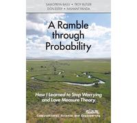 A Ramble Through Probability: How I Learned to Stop Worrying and Love Measure Theory: 29 (Computational Science and Engineering)