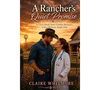 A Rancher’s Quiet Promise: A Clean Small-Town Cowboy Romance with a Widower Single Dad