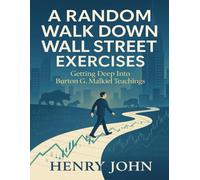 A Random Walk Down Wall Street Exercises: Getting Deep Into Burton G. Malkiel Teachings