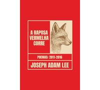A Raposa Vermelha Corre: Poemas 2011-2016