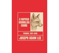 A Raposa Vermelha Corre: Poemas 2011-2016
