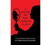 A Raven in the Looking Glass: A Collection of Poetry and Art