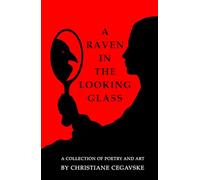 A Raven in the Looking Glass: A Collection of Poetry and Art
