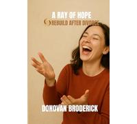 A Ray of Hope: Rebuild After Divorce: "How to Heal, Reclaim Your Power, and Thrive Beyond Divorce"