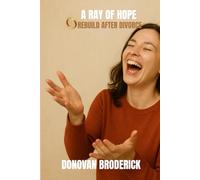 A Ray of Hope: Rebuild After Divorce: “How to Heal, Reclaim Your Power, and Thrive Beyond Divorce”
