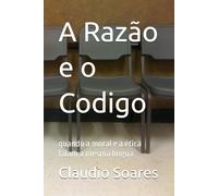 A Razão e o Codigo: quando a moral e a ética falam a mesma língua