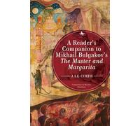 A Reader’s Companion to Mikhail Bulgakov’s The Master and Margarita (Companions to Russian Literature)