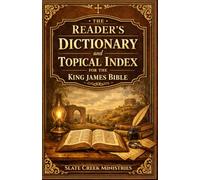 A Reader’s Dictionary and Topical Index for the King James Bible: A Scripture-Based Reference Tool for Word Study and Bible Themes