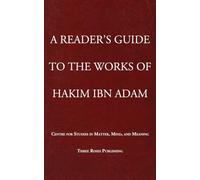 A Reader's Guide To The Works of Hakim Ibn Adam