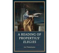 A Reading of Propertius' Elegies