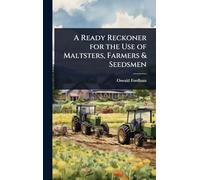 A Ready Reckoner for the Use of Maltsters, Farmers & Seedsmen
