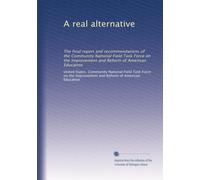 A real alternative: The final report and recommendations of the Community National Field Task Force on the Improvement and Reform of American Education