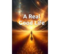 A Real Good Life: The Second Calling Guide to Purpose, Legacy, and Living Well