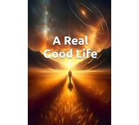 A Real Good Life: The Second Calling Guide to Purpose, Legacy, and Living Well